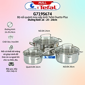 Bộ nồi quánh inox nắp kính Tefal Duetto Plus G719S674 - Gồm 1 cái nồi 20cm, 1 cái nồi 24cm, 1 cái quánh 16cm - Hàng Chính Hãng