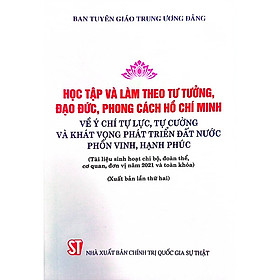 Sách Học tập và làm theo tư tưởng, đạo đức, phong cách Hồ Chí Minh về ý chí tự lực, tự cường và khát vọng phát triển đất nước phồn vinh, hạnh phúc