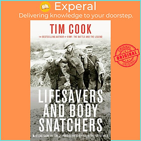 Sách - Lifesavers And Body Snatchers - Medical Care and the Struggle for Survival in by Tim Cook (UK edition, hardcover)