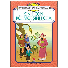 Tranh Truyện Dân Gian Việt Nam: Sinh Con Rồi Mới Sinh Cha (Tái Bản 2019)