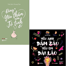 Combo 2 Cuốn Đừng Yêu Thầm Nữa, Tỏ Tình Đi + Yêu Anh Đậm Sâu, Yêu Em Dài Lâu 