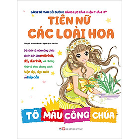 Sách Tô Màu Bồi Dưỡng Năng Lực Cảm Nhận Thẩm Mỹ - Tiên Nữ Các Loài Hoa - Tô Màu Công Chúa