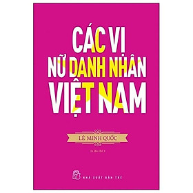 Các Vị Nữ Danh Nhân Việt Nam (Tái Bản 2020) - Bản Quyền