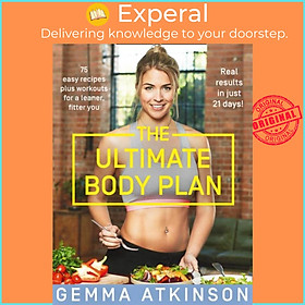 Sách - The Ultimate Body Plan - 75 Easy Recipes Plus Workouts for a Leaner, Fi by Gemma Atkinson (UK edition, paperback)