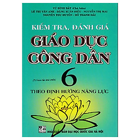 Kiểm Tra, Đánh Giá Giáo Dục Công Dân 6 Theo Định Hướng Năng Lực