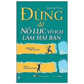 Sách - Đừng Để Nổ Lực Vô ích Làm Hại Bạn - Quỳnh Hoa - VanLangBooks