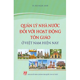 [Download Sách] Quản Lý Nhà Nước Đối Với Hoạt Động Tôn Giáo Ở Việt Nam Hiện Nay