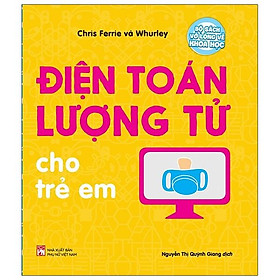 Bộ Sách Vỡ Lòng Về Khoa Học - Điện Toán Lượng Tử Cho Trẻ Em 
