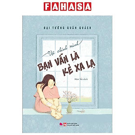 Với Chính Mình Bạn Vẫn Là Kẻ Xa Lạ