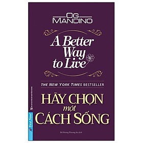 Sách Hãy Chọn Một Cách Sống (A Better Way To Live)