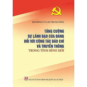 Tăng cường sự lãnh đạo của Đảng đối với công tác báo chí và truyền thông trong tình hình mới