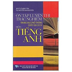 Sách Ôn Tập Luyện Thi Trắc Nghiệm THPTQG 2019 - Môn Tiếng Anh