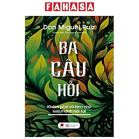 Ba Câu Hỏi - Khám Phá Làm Chủ Sức Mạnh Nội Tại