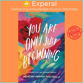 Sách - You Are Only Just Beginning - Lessons for the Journey Ahead by Morgan Harper Nichols (UK edition, hardcover)