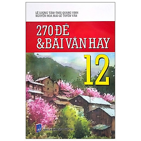 270 Đề Và Bài Văn Hay 12