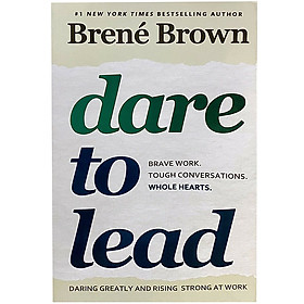Download sách Dare to Lead : Brave Work. Tough Conversations. Whole Hearts.