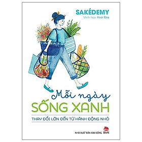 Mỗi ngày sống xanh - thay đổi lớn đến từ hành động nhỏ