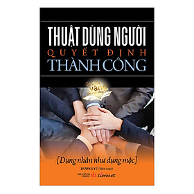 Thuật Dùng Người Quyết Định Thành Công