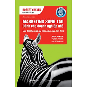 Marketing Sáng Tạo Dành Cho Doanh Nghiệp Nhỏ (Tái bản) - àm marketing hiệu quả hơn và thu được nhiều lợi nhuận hơn