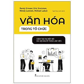 Sách Quản Lý-Lãnh Dạo Hiệu Quả Hay- Văn Hóa Trong Tổ Chức - Cách Tạo Ra Một Nơi Mà Mọi Người Thích Làm Việc