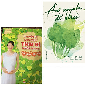 Combo Cẩm Năng Sông Khỏe Cho Mẹ Bầu: Chuẩn Bị Cho Một Thai Kì Khỏe Mạnh Và Chào Đón Bé Yêu + Ăn Xanh Để Khỏe 
