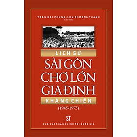 Lịch sử Sài Gòn Chợ Lớn Gia Định kháng chiến (1945 – 1975)