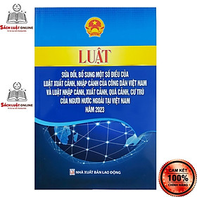 Sách - Luật sửa đổi, bổ sung một số điều của luật xuất cảnh , nhập cảnh của công dân việt nam và luật nhập cảnh , xuất cảnh ,quá cảnh , cư trú của người nước ngoài tại việt nam 