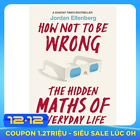 How Not to Be Wrong: The Hidden Maths of Everyday Life