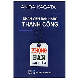 Nhân Viên Bán Hàng Thành Công - Không Bán Sản Phẩm