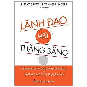 Sách: Lãnh Đạo Mất Thăng Bằng - S.Max Brown & Tanveer Naseer