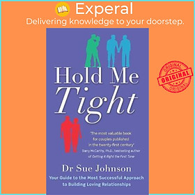 Sách - Hold Me Tight : Your Guide to the Most Successful Approach to Building by Dr Sue Johnson (UK edition, paperback)