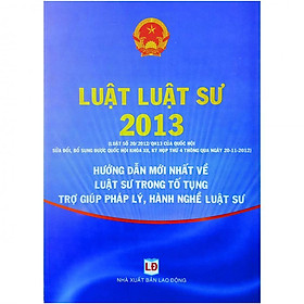 Luật Luật Sư 2013 - Hướng Dẫn Mới Nhất Về Luật Sư Trong Tố Tụng Trợ Giúp Pháp Lý, Hành Nghề Luật Sư