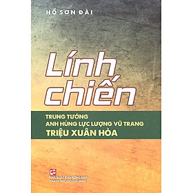 Lính chiến – Trung Tướng – Anh hùng lực lượng vũ trang Triệu Xuân Hòa