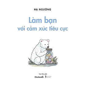 Làm Bạn Với Cảm Xúc Tiêu Cực