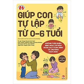Sách Kinh Nghiệm Từ Nước Nhật - Giúp Con Tự Lập Từ 0-6 Tuổi