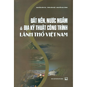 Đất Nền, Nước Ngầm Và Địa Kỹ Thuật Công Trình Lãnh Thổ Việt Nam (Tái Bản)