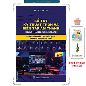 SỔ TAY KỸ THUẬT TRỘN VÀ BIÊN TẬP ÂM THANH - Phạm Xuân Ánh - (bìa mềm)