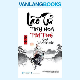 Lão Tử - Tinh Hoa Tri Tuệ Qua Danh Ngôn - Tái Bản - Vanlangbooks