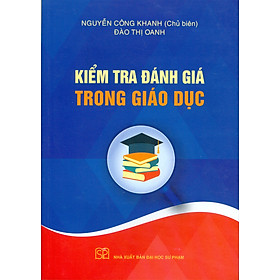 Kiểm Tra Đánh Giá Trong Giáo Dục - Nguyễn Công Khanh chủ biên; Đào Thị Oanh