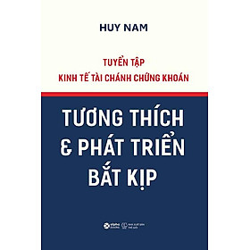 Tuyển Tập Kinh Tế Tài Chánh Chứng Khoán: Tương Thích Và Phát Triển Bắt Kịp