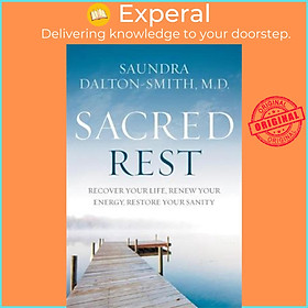 Sách - Sacred Rest : Recover Your Life, Renew Your Energy, Restore Your  by Saundra Dalton-Smith (US edition, paperback)