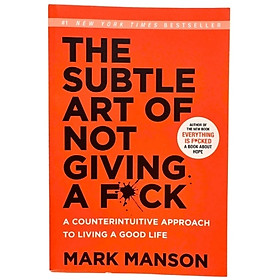 Nghệ Thuật Tinh Tế Của Việc “Đếch” Quan Tâm (The Subtle Art of Not Giving a F*ck) – Sống Thực Tế & Tự Do Nội Tâm | Mark Manson