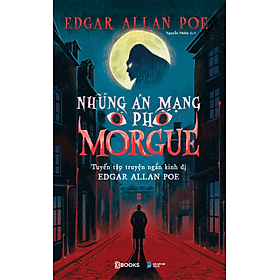 Sách Những Án Mạng Ở Phố Morgue - Tuyển tập truyện ngắn kinh dị Edgar Allan Poe