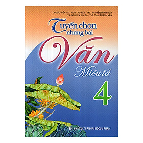 [Download Sách] Tuyển Chọn Những Bài Văn Miêu Tả Lớp 4 (Tái Bản)