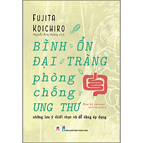 Hình ảnh Bình Ổn Đại Tràng, Phòng Chống Ung Thư - Những lưu ý  thiết thực và dễ dàng áp dụng