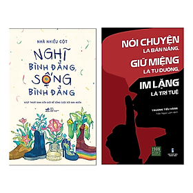 Sách Combo 2 Cuốn Hay Nhất Mọi Thời Đại : Nghĩ Bình Đẳng, Sống Bình Đẳng nn + Nói Chuyện Là Bản Năng, Giữ Miệng Là Tu Dưỡng, Im Lặng Là Trí Tuệ  1980