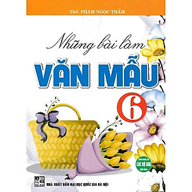 Sách Những Bài Làm Văn Mẫu 6 (Bám Sát Sgk Kết Nối Tri Thức Với Cuộc Sống)