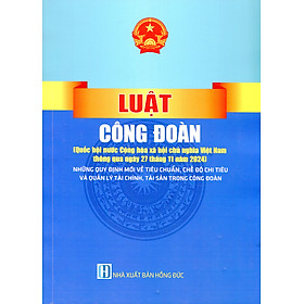 Sách Tìm Hiểu Luật Công Đoàn - Điều Lệ Công Đoàn - Công Tác Xây Dựng Và Đánh Giá Chất Lượng Hoạt Động Công Đoàn Cơ Sở Vững Mạnh