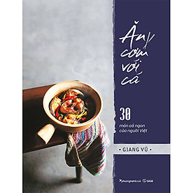 Ăn Cơm Với Cá - 30 Món Cá Ngon Của Người Việt (Bìa Cứng) - Phương Nam