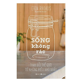 Sống Không Rác - Thay Đổi Thế Giới Từ Những Điều Nhỏ Nhất